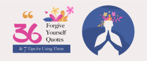36 Forgive Yourself Quotes and 7 Tips on How To Use Them